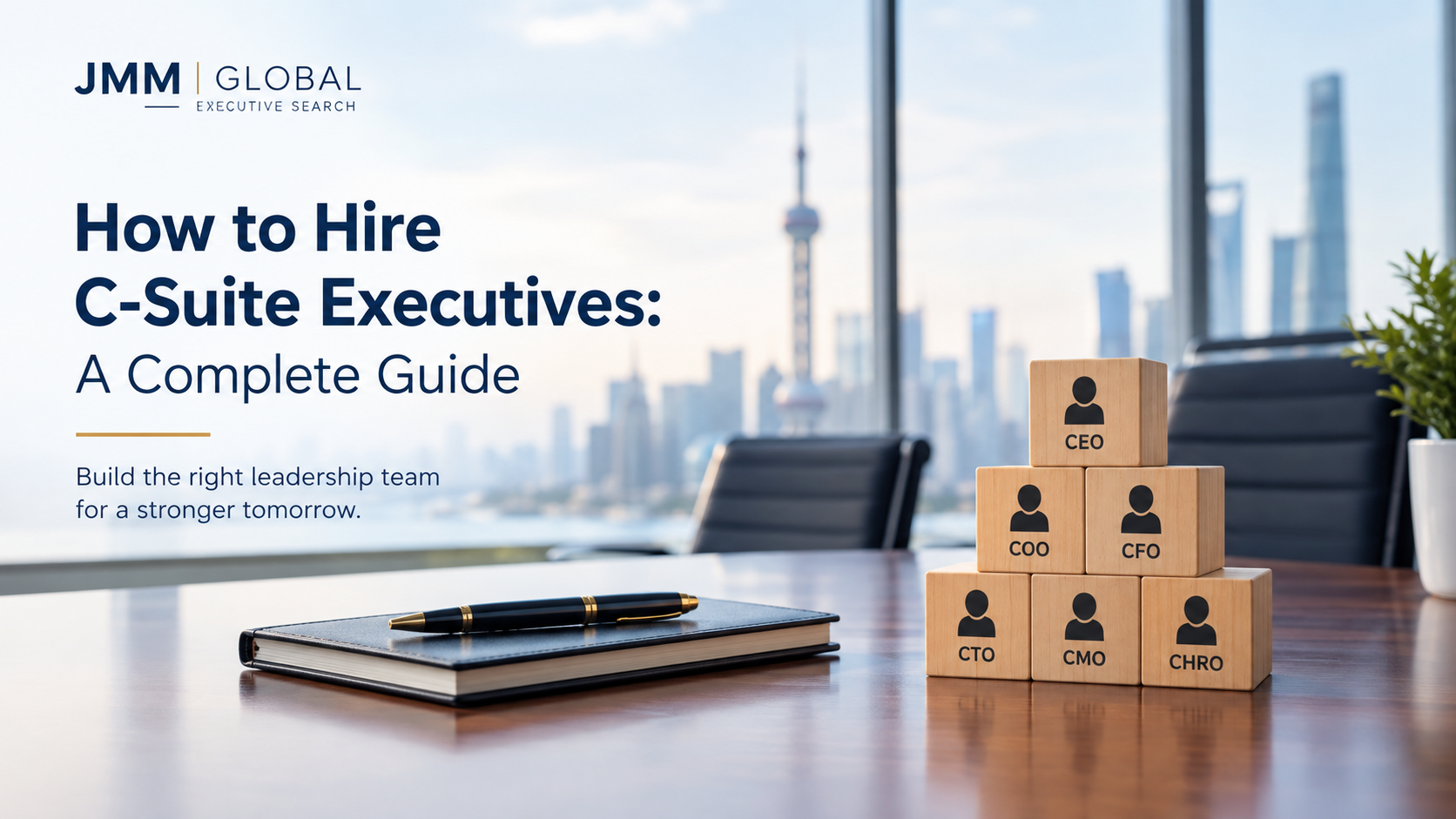 How to Hire C-Suite Executives A Complete Guide